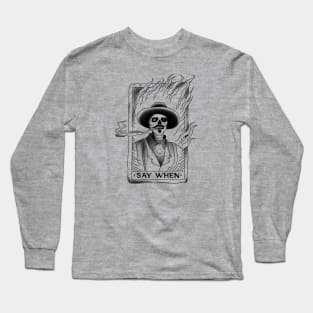 Say When Long Sleeve T-Shirt